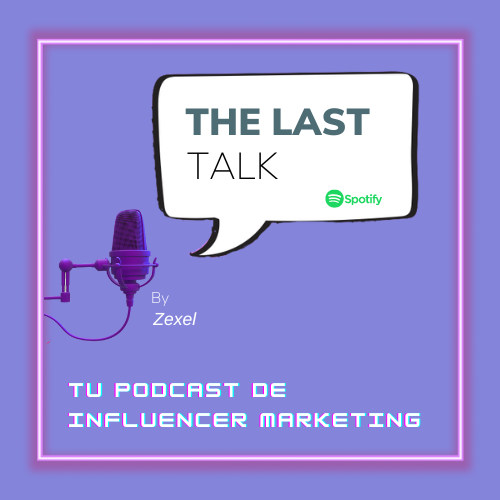 Lee más sobre el artículo The Last Talk! Tu podcast de Influencer Marketing