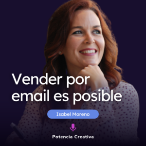 Portada podcast Isabel Moreno en Potencia Creativa sobre vender por email es posible.