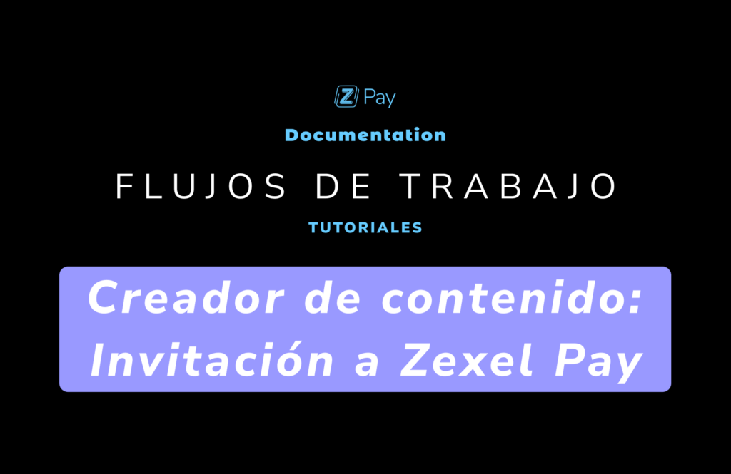 Creador de contenido – Solicitud de Onboarding – Invitación a Zexel Pay