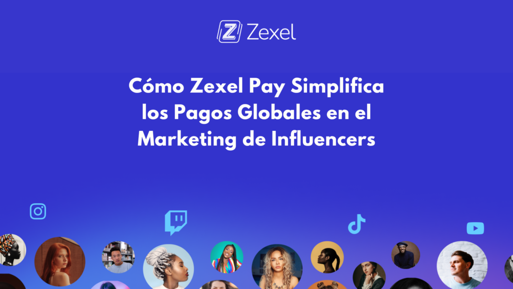 Cómo Zexel Pay Simplifica los Pagos Globales en el Marketing de Influencers