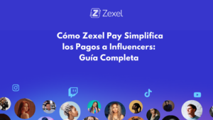 Lee más sobre el artículo Cómo Zexel Pay Simplifica los Pagos a Influencers: Guía Completa