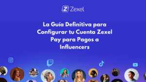 Lee más sobre el artículo La Guía Definitiva para Configurar tu Cuenta Zexel Pay para Pagos a Influencers