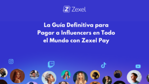 Lee más sobre el artículo La Guía Definitiva para Pagar a Influencers en Todo el Mundo con Zexel Pay