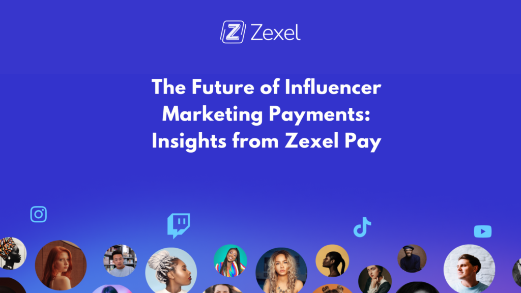 Read more about the article The Future of Influencer Marketing Payments: Insights from Zexel Pay