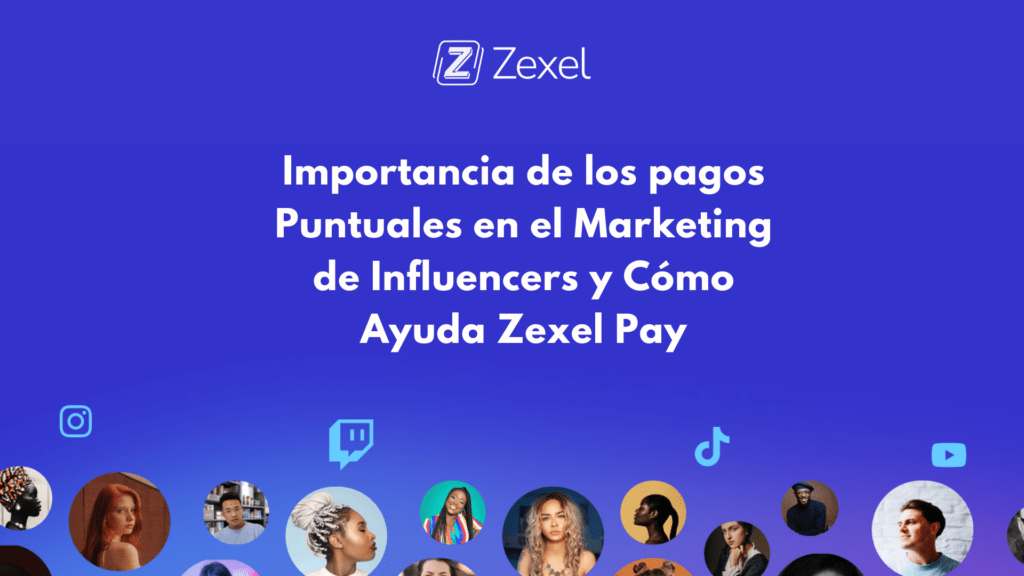 Lee más sobre el artículo Importancia de los pagos Puntuales en el Marketing de Influencers y Cómo Ayuda Zexel Pay