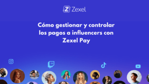 Lee más sobre el artículo Cómo gestionar y controlar los pagos a influencers con Zexel Pay