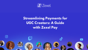 Read more about the article Streamlining Payments for UGC Creators: A Guide with Zexel Pay