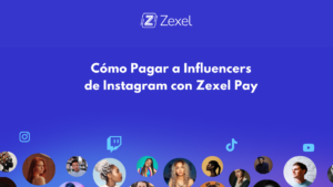 Lee más sobre el artículo Cómo Pagar a Influencers de Instagram con Zexel Pay