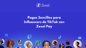 Lee más sobre el artículo Pagos Sencillos para Influencers de TikTok con Zexel Pay