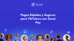 Lee más sobre el artículo Pagos Rápidos y Seguros para TikTokers con Zexel Pay