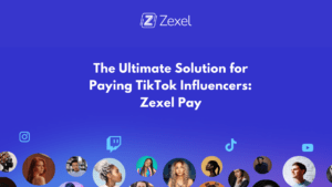 Read more about the article The Ultimate Solution for Paying TikTok Influencers: Zexel Pay