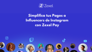 Lee más sobre el artículo Simplifica tus Pagos a Influencers de Instagram con Zexel Pay