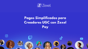 Lee más sobre el artículo Pagos Simplificados para Creadores UGC con Zexel Pay